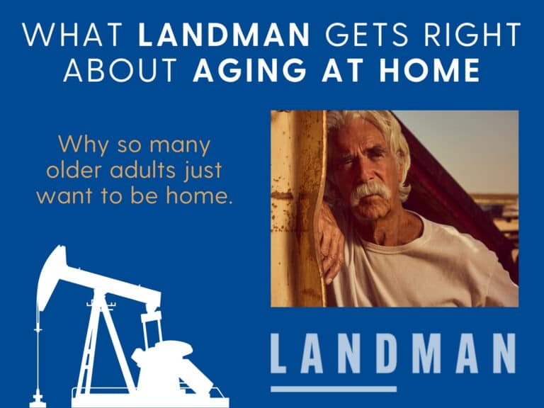 Blue promotional poster with the headline 'What Landman Gets Right About Aging at Home' and the subtitle 'Why so many older adults just want to be home.' On the right is a photo of an older man with a mustache peering from a doorway; a white silhouette of an oil pump is at the bottom left.